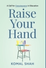 Raise Your Hand!: A Call for Consciousness in Education Cover Image