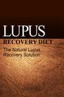 Lupus Recovery Diet - The Natural Lupus Recovery Solution Cover Image