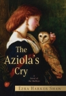 The Aziola's Cry: A Novel of the Shelleys By Ezra Harker Shaw Cover Image