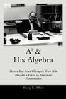 A3 & His Algebra: How a Boy from Chicago's West Side Became a Force in American Mathematics Cover Image