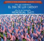 ¿Por Qué Celebramos El Día de Los Caídos? / Why Do We Celebrate Memorial Day? By Kirsten Lake, Ana Maria Garcia (Translator) Cover Image