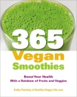 365 Vegan Smoothies: Boost Your Health With a Rainbow of Fruits and Veggies: A Cookbook By Kathy Patalsky Cover Image