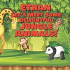 Ethan Let's Meet Some Delightful Jungle Animals!: Personalized Kids Books with Name - Tropical Forest & Wilderness Animals for Children Ages 1-3 Cover Image
