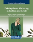 Driving Green Marketing in Fashion and Retail By Theodore K. Tarnanidis (Editor), Evridiki Papachristou (Editor), Michail Karypidis (Editor) Cover Image