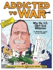 Addicted to War: Why the U.S. Can't Kick Militarism Cover Image