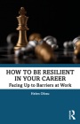 How to be Resilient in Your Career: Facing Up to Barriers at Work By Helen Ofosu Cover Image