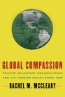 Global Compassion: Private Voluntary Organizations and U.S. Foreign Policy Since 1939 By Rachel M. McCleary Cover Image