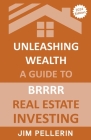 Unleashing Wealth: A Guide to BRRRR Real Estate Investing Cover Image
