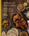 Indian for Everyone: 100 Easy, Healthy Dishes the Whole Family Will Love Cover Image