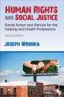 Human Rights and Social Justice: Social Action and Service for the Helping and Health Professions By Joseph M. Wronka Cover Image