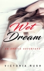 Wet Dream: An Erotic Adventure By Victoria Rush Cover Image