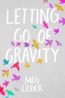 Letting Go of Gravity By Meg Leder Cover Image