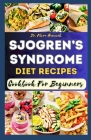 The Complete Sjogren's Syndrome Diet Recipes Cookbook for Beginners: Delectable Step-By-Step Nutritional Recipe to Manage Sjogren Symptoms, Inflammati By Flora Hancock Cover Image