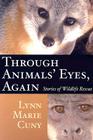 Through Animals' Eyes, Again: Stories of Wildlife Rescue By Lynn Marie Cuny Cover Image
