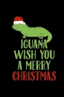 Iguana Wish You A Merry Christmas: Christmas Notebook Funny Xmas Pun Sayings Santa Claus Winter Deals Holiday Season Mini Notepad Funny Xmas Humor Gif Cover Image
