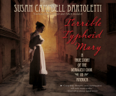 Terrible Typhoid Mary: A True Story of the Deadliest Cook in America By Susan Campbell Bartoletti, Donna Postel (Narrated by) Cover Image