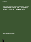 A Colour Atlas of Anterior Resection of the Rectum (Single Surgical Procedures #6) By Hugh Lockhart-Mummery, Richard J. Heald, Ralph T. Hutchings Cover Image
