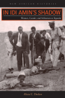 In Idi Amin’s Shadow: Women, Gender, and Militarism in Uganda (New African Histories) Cover Image