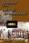 Invention of the Degrees of Freemasonry By Albert Mackey Cover Image
