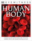 DK Eyewitness Books: Human Body: Explore How the Human Body Works from the Smallest Cells to the Systems That Keep Us Alive Cover Image