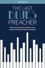 The Last Blues Preacher: Reverend Clay Evans, Black Lives, and the Faith That Woke the Nation Cover Image