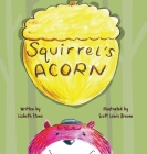Squirrel's Acorn By Lizbeth Stone, Scott Lewis Broom (Illustrator), Yip Jar Design (Designed by) Cover Image