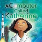 A Computer Called Katherine: How Katherine Johnson Helped Put America on the Moon By Suzanne Slade, Veronica Miller Jamison (Illustrator) Cover Image