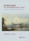 Disease in the Merchant Navy: A History of the Seamen's Hospital Society By Gordon Cook, Anna Pavlov Cover Image