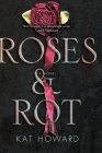 Roses and Rot By Kat Howard Cover Image