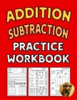 Addition Subtraction Practice Workbook: Kindergarten Math Skills Teaching Materials Kindergarten and 1st Grade Workbook Age 3-6 - Homeschool Kindergar Cover Image