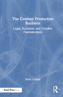 The Content Production Business: Legal, Economic and Creative Basics for Producers By Steve Levitan Cover Image