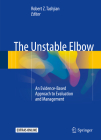 The Unstable Elbow: An Evidence-Based Approach to Evaluation and Management By Robert Z. Tashjian (Editor) Cover Image