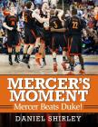 Mercer's Moment: Mercer Beats Duke! By Daniel Shirley, Jeremy Timmerman (Foreword by) Cover Image