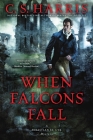 When Falcons Fall (Sebastian St. Cyr Mystery #11) By C. S. Harris Cover Image