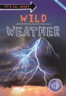 It's all about... Wild Weather: Everything you want to know about our weather in one amazing book (It's all about…) Cover Image