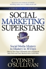 Social Marketing Superstars: Social Media Mystery to Mastery in 30 Days By Cydney O'Sullivan, Jay Conrad Levinson (Foreword by) Cover Image