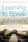 Learning To Speak Alzheimer's: A Groundbreaking Approach for Everyone Dealing with the Disease By Joanne Koenig-Coste, Robert N. Butler, M.D. (Foreword by) Cover Image