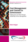 Cost Management and Control in Government: Fighting the Cost War Through Leadership Driven Management Cover Image
