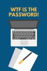 Wtf Is the Password!: Password Logger Cover Image