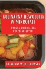 Kulinarna Rewolucja w Mikrofali: Prosta Kuchnia dla Początkujących Cover Image