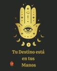 Tu Destino está en tus Manos By Rubi Astrólogas Cover Image