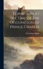 Edinburgh At the Time of the Occupation of Prince Charles By Walter Biggar 1847-1928 Blaikie Cover Image