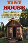Tiny House: Best Ideas Of Tiny House Construction & Interior Plans For Advanced By Ann Clinton Cover Image