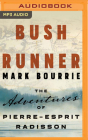 Bush Runner: The Adventures of Pierre-Esprit Radisson By Mark Bourrie, Jeff Burling (Read by), Javier Guerrero (Translator) Cover Image