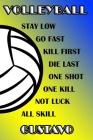 Volleyball Stay Low Go Fast Kill First Die Last One Shot One Kill Not Luck All Skill Gustavo: College Ruled Composition Book Blue and Yellow School Co Cover Image