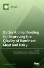 Better Animal Feeding for Improving the Quality of Ruminant Meat and Dairy By Manuel Delgado-Pertíñez (Guest Editor), Alberto Horcada (Guest Editor) Cover Image