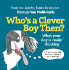 Who's a Clever Boy, Then?: What Your Dog Is Really Thinking By Hercule Van Wolfwinkle Cover Image