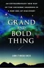 A Grand and Bold Thing: An Extraordinary New Map of the Universe Ushering In A New Era of Discovery By Ann K. Finkbeiner Cover Image