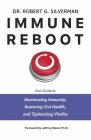 Immune Reboot: Your Guide to Maximizing Immunity, Restoring Gut Health, and Optimizing Vitality By Dr. Robert G. Silverman, Jeffrey Bland PhD (Foreword by) Cover Image