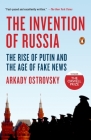 The Invention of Russia: The Rise of Putin and the Age of Fake News By Arkady Ostrovsky Cover Image
